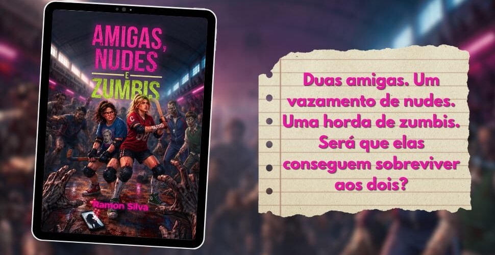 O autor premiado Ramon Silva lança “Amigas, Nudes e Zumbis”, e-book que concorre ao Prêmio Kindle de Literatura unindo terror pop e crítica social
